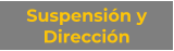 Suspensión y Dirección