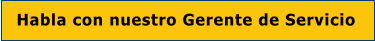 Habla con nuestro Gerente de Servicio