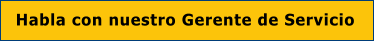 Habla con nuestro Gerente de Servicio